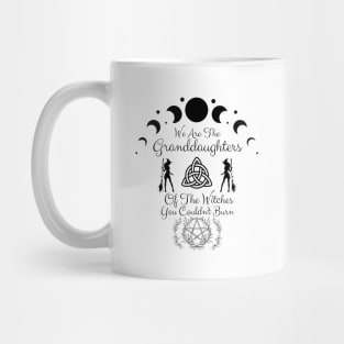 We are the granddaughters of the witches you couldn't burn Mug